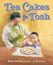 Tea Cakes for Tosh, written by Kelly Starling Lyons, illustrated by E. B. Lewis, published by G.P. Putnam's Sons. http://www.kellystarlinglyons.com