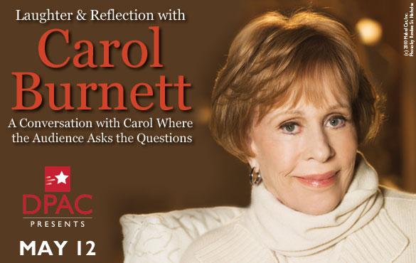 Actress, author and comedian Carol Burnett stops at the Durham Performing Arts Center on May 12. For ticket information, go to dpacnc.com.