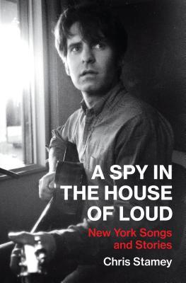 A Spy in the House of Loud by Chris Stamey