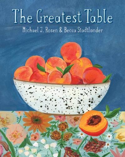 The Greatest Table by Michael J. Rosen and Becca Stadtlander