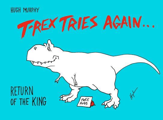 T-Rex Tries Again: Return of the King By Hugh Murphy