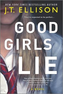 Good Girls Lie: A Novel By J.T. Ellison