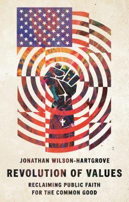 Revolution of Values: Reclaiming Public Faith for the Common Good By Jonathan Wilson-Hargrove