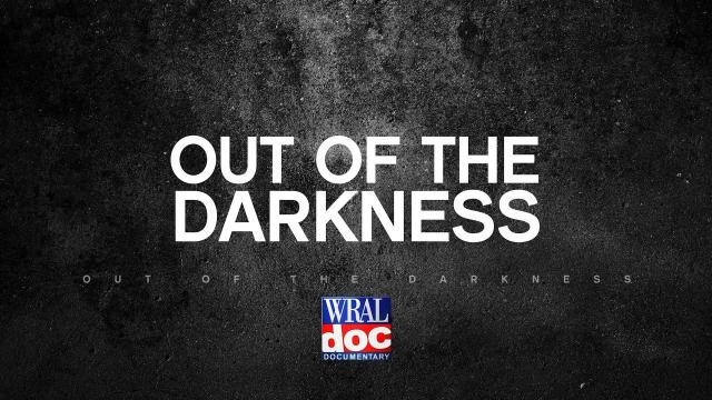 WRAL Documentary: Out of the Darkness