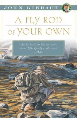A Fly Rod of Your Own (John Gierach's Fly-fishing Library) By John Gierach