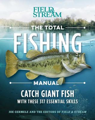 The Total Fishing Manual: 317 Essential Fishing Skills By Joe Cermele