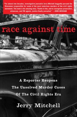 Race Against Time: A Reporter Reopens the Unsolved Murder Cases of the Civil Rights Era By Jerry Mitchell