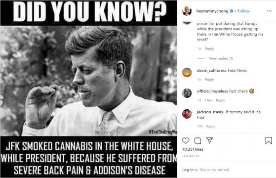 Tommy Chong, an actor and part of the former Cheech and Chong comedy team, posted on Instagram on Jan. 30 that President John F. Kennedy smoked cannabis "in the White House while president."