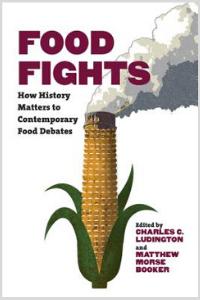 Food Fights: How History Matters to Contemporary Food Debates Edited By Charles Luddington and Matthew Booker