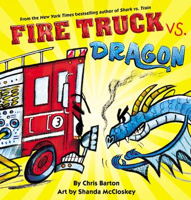 Fire Truck vs. Dragon By Chris Barton, Shanda McCloskey (Illustrator)
