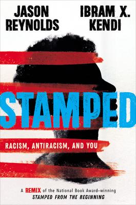 Stamped: Racism, Antiracism, and You: A Remix of the National Book Award-winning Stamped from the Beginning By Jason Reynolds, Ibram X. Kendi