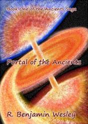 Book 1 of the Ancients Saga: Portal of the Ancients by R. Benjamin Wesley
