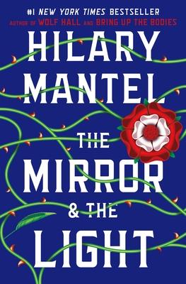 The Mirror & the Light (Wolf Hall Trilogy #3) By Hilary Mantel