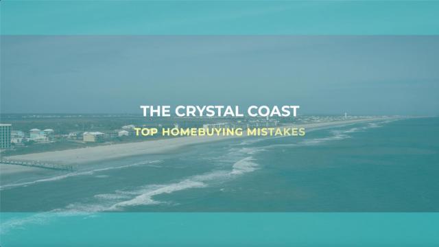 Top 3 mistakes when looking for a home on the Crystal Coast