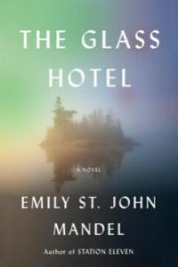 The Glass Hotel: A novel By Emily St. John Mandel