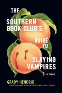 The Southern Book Club's Guide to Slaying Vampires: A Novel By Grady Hendrix