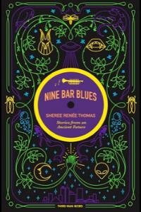 Nine Bar Blues: Stories from an Ancient Future by Sheree Renée Thomas, Review