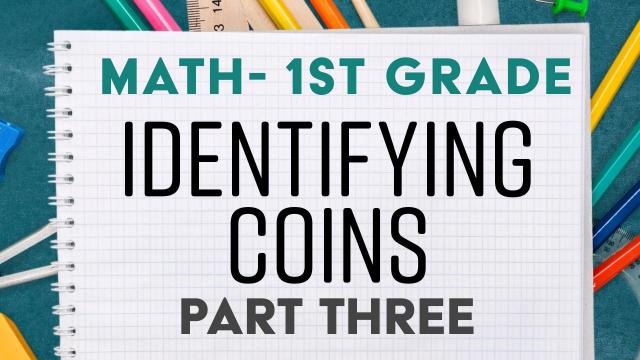 Identifying Coins: Part 3 - 1st Grade Math