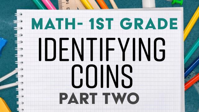 Identifying Coins: Part 2 - 1st Grade Math
