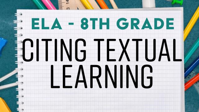 Citing Textual Learning - 8th Grade ELA