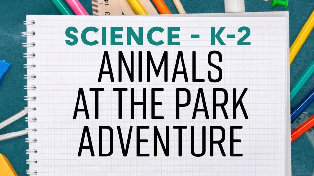 Nature & Animals at the Park - K-2 Science