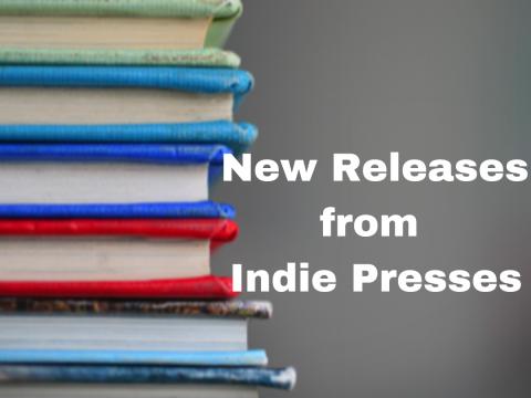 New Releases from Indie Presses
