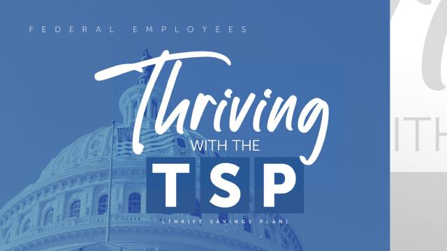 Thriving with the Thrift Savings Plan​