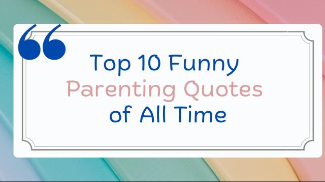 Top 10 funny parenting quotes of all time